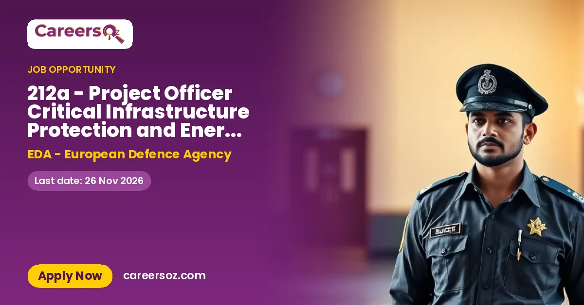 212a - Project Officer Critical Infrastructure Protection and Energy Security (CIPES) – EDA - European Defence Agency