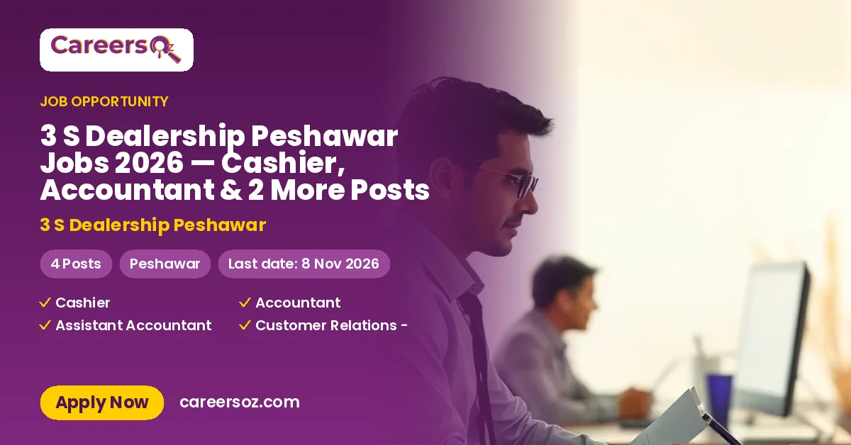 3 S Dealership Peshawar Jobs 2026 — Cashier, Accountant & 2 More Posts – 3 S Dealership Peshawar