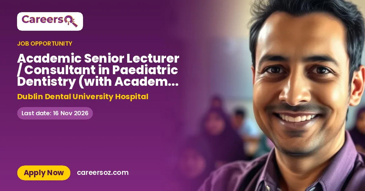 Academic Senior Lecturer / Consultant in Paediatric Dentistry (with Academic Title Associate Professor) - Permanent Full-Time Contract – Dublin Dental University Hospital