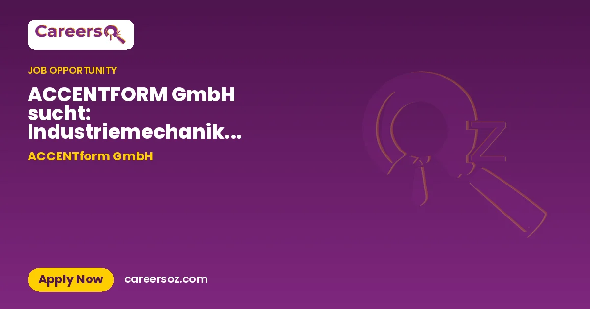 ACCENTFORM GmbH sucht: Industriemechaniker (m/w/d) – ACCENTform GmbH