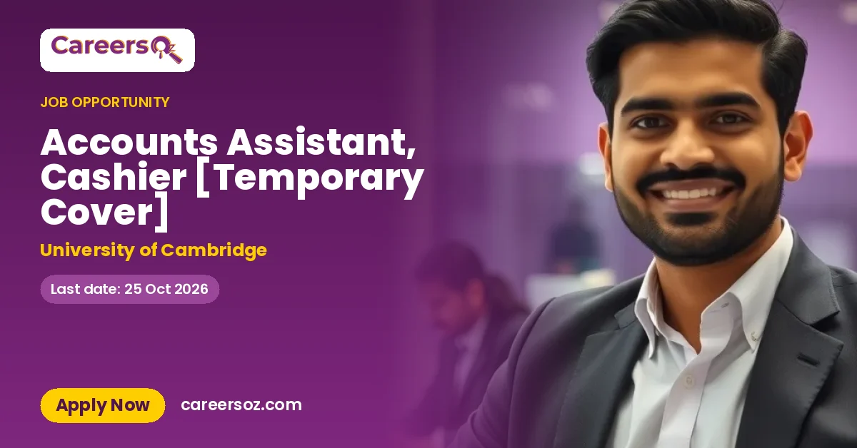 Accounts Assistant, Cashier [Temporary Cover] – University of Cambridge