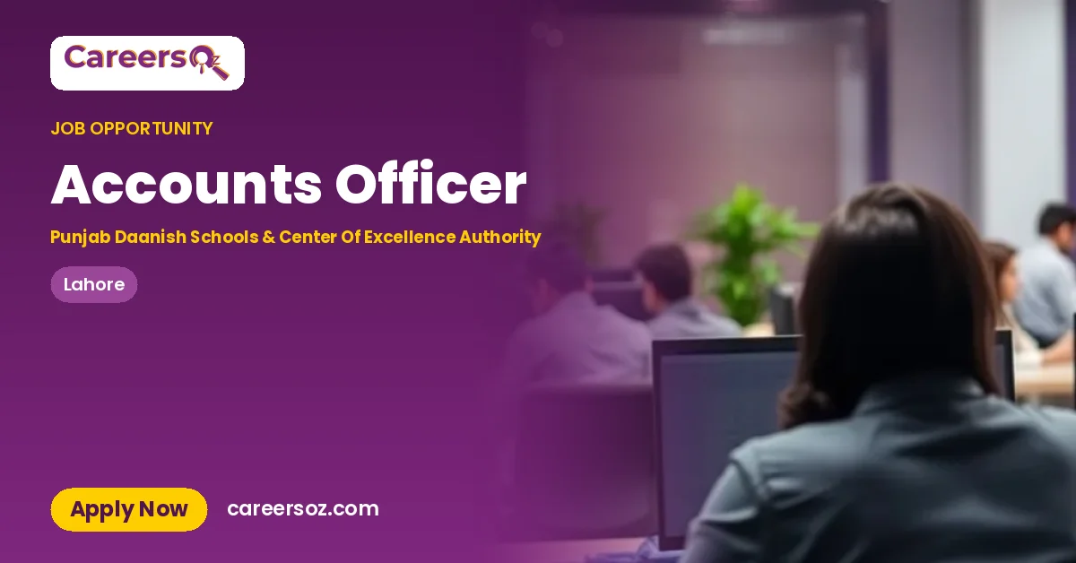 Accounts Officer – Punjab Daanish Schools & Center Of Excellence Authority