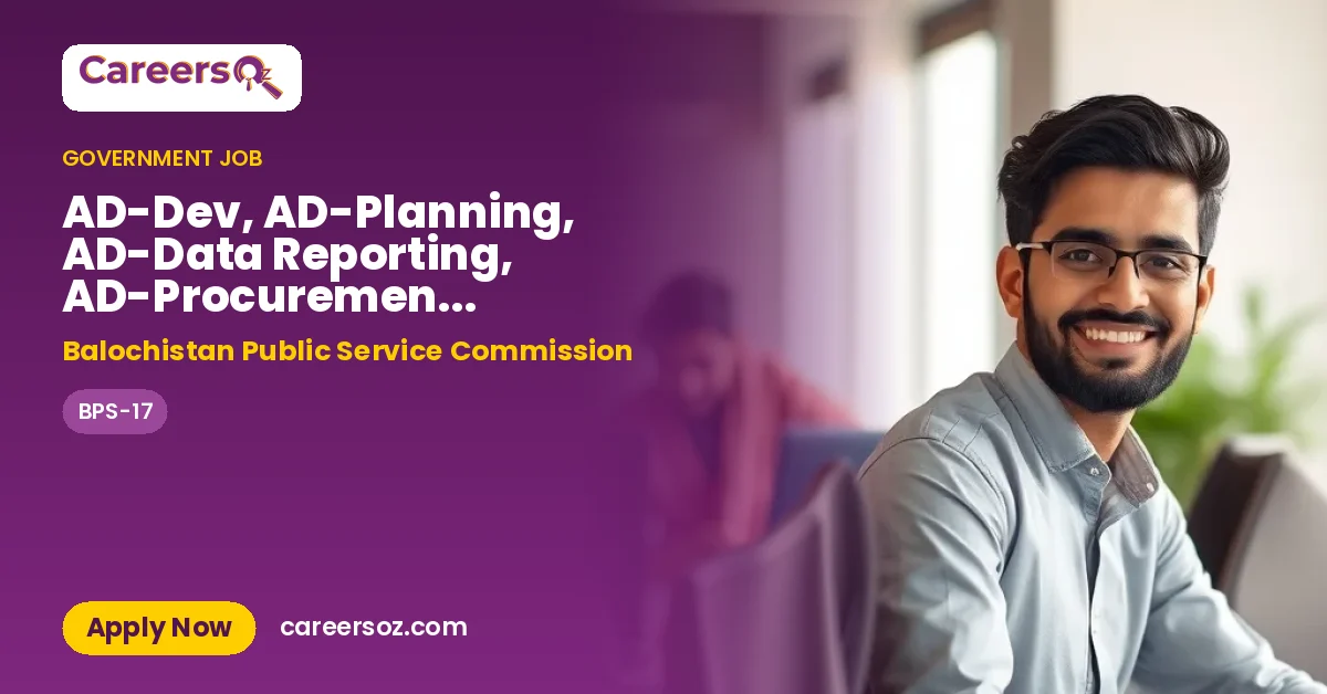AD-Dev, AD-Planning, AD-Data Reporting, AD-Procurement, AD-Technical, AD-Coordination, AD- Land Reco (BPS-17) – Balochistan Public Service Commission