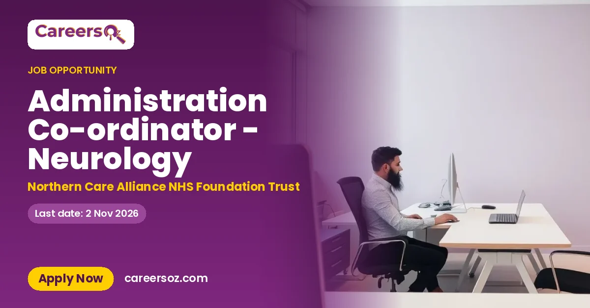 Administration Co-ordinator - Neurology – Northern Care Alliance NHS Foundation Trust