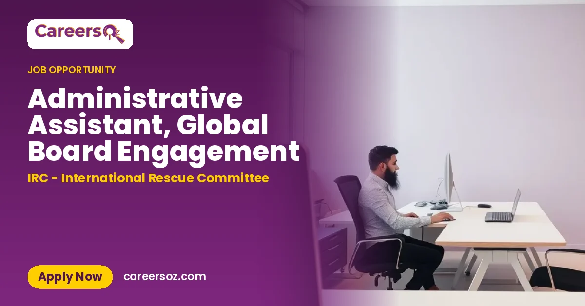 Administrative Assistant, Global Board Engagement – IRC - International Rescue Committee
