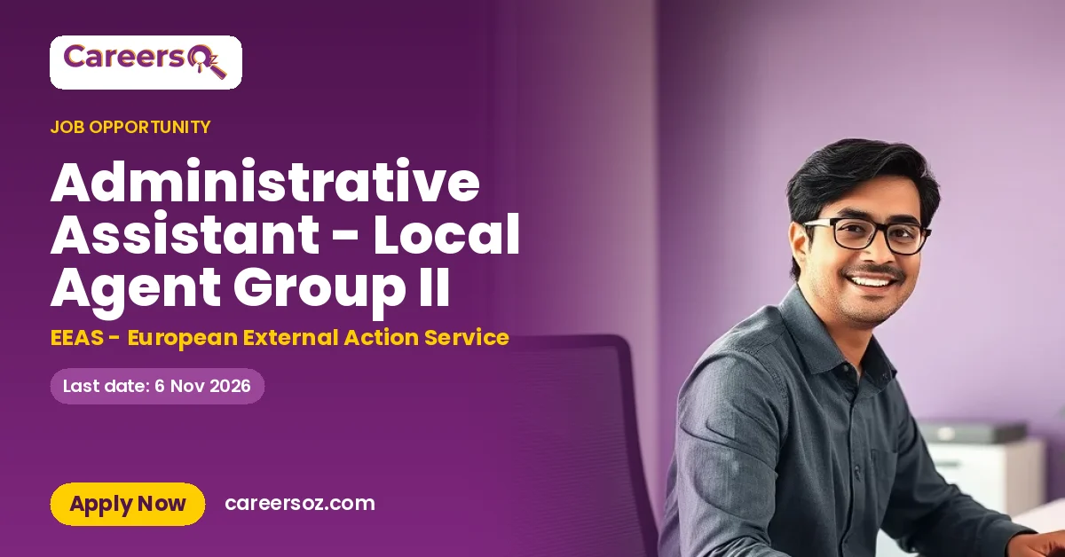 Administrative Assistant - Local Agent Group II – EEAS - European External Action Service