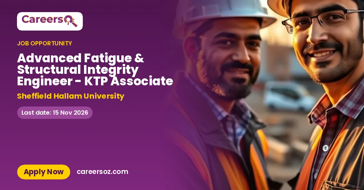 Advanced Fatigue & Structural Integrity Engineer - KTP Associate – Sheffield Hallam University