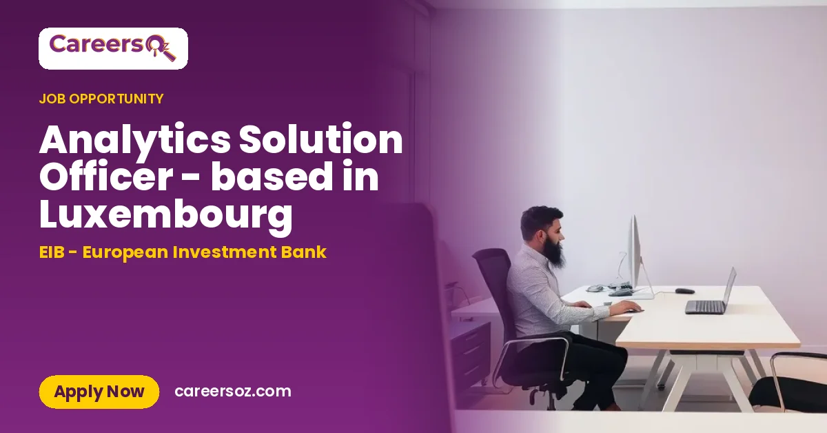 Analytics Solution Officer - based in Luxembourg – EIB - European Investment Bank
