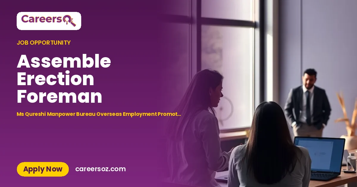 Assemble Erection Foreman – Ms Qureshi Manpower Bureau Overseas Employment Promoter