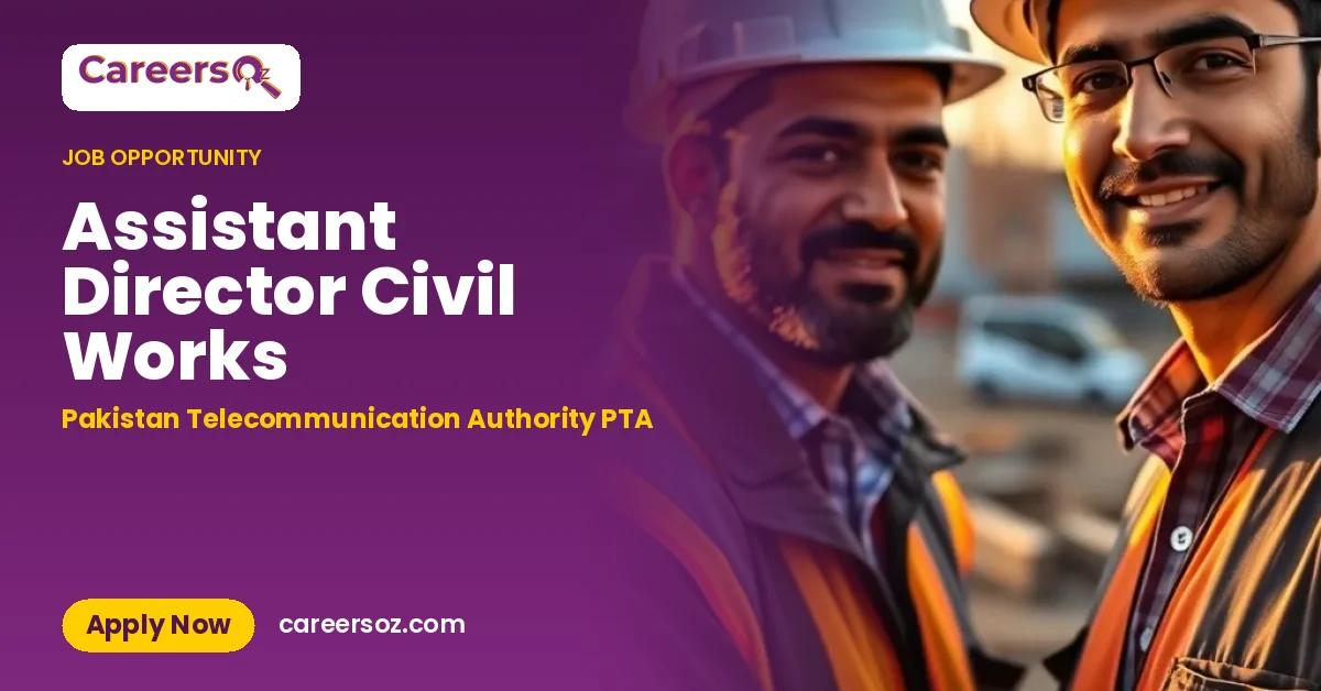 Assistant Director Civil Works – Pakistan Telecommunication Authority PTA