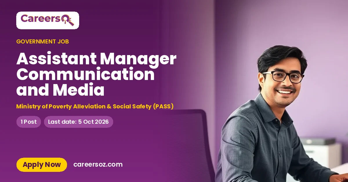 Assistant Manager Communication and Media – Ministry of Poverty Alleviation & Social Safety (PASS)