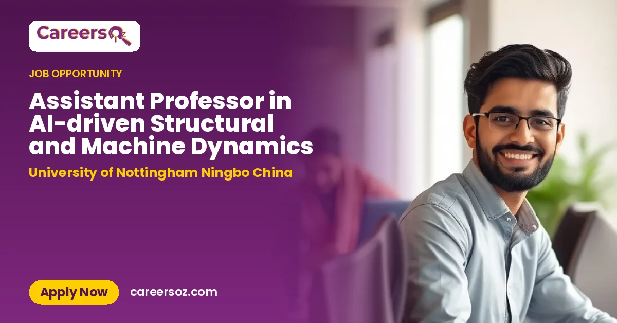 Assistant Professor in AI-driven Structural and Machine Dynamics – University of Nottingham Ningbo China