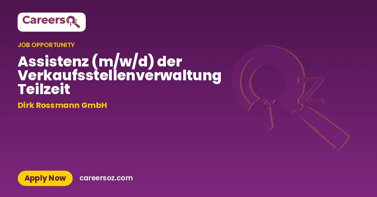 Assistenz (m/w/d) der Verkaufsstellenverwaltung Teilzeit – Dirk Rossmann GmbH