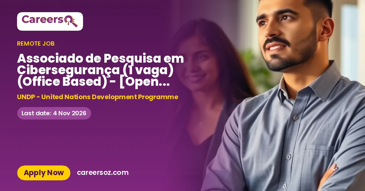 Associado de Pesquisa em Cibersegurança (1 vaga) (Office Based) - [Open to internal and external applicants] – UNDP - United Nations Development Programme