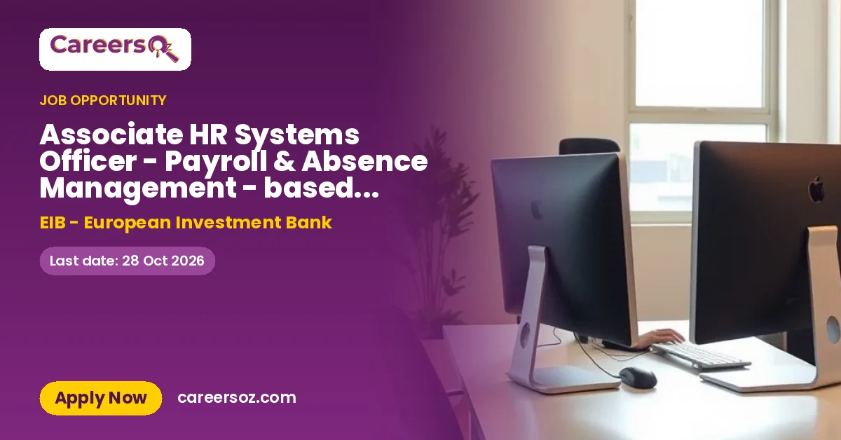 Associate HR Systems Officer - Payroll & Absence Management - based in Luxembourg – EIB - European Investment Bank