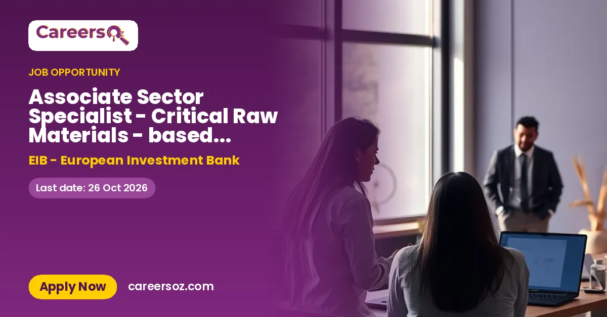 Associate Sector Specialist - Critical Raw Materials - based in Luxembourg – EIB - European Investment Bank