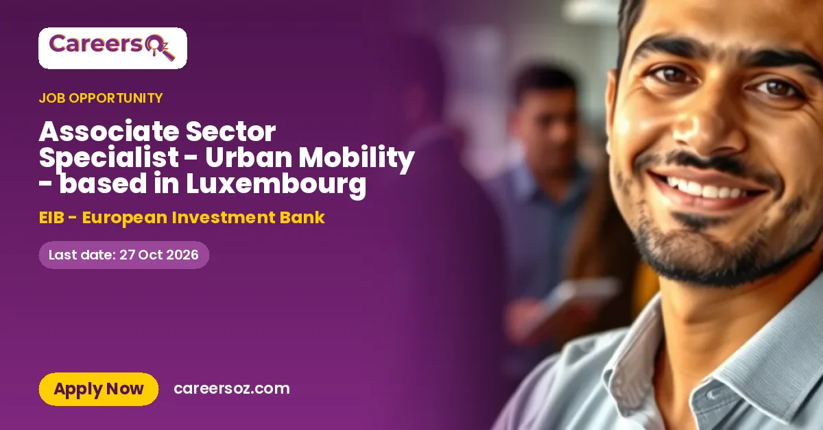 Associate Sector Specialist - Urban Mobility - based in Luxembourg – EIB - European Investment Bank