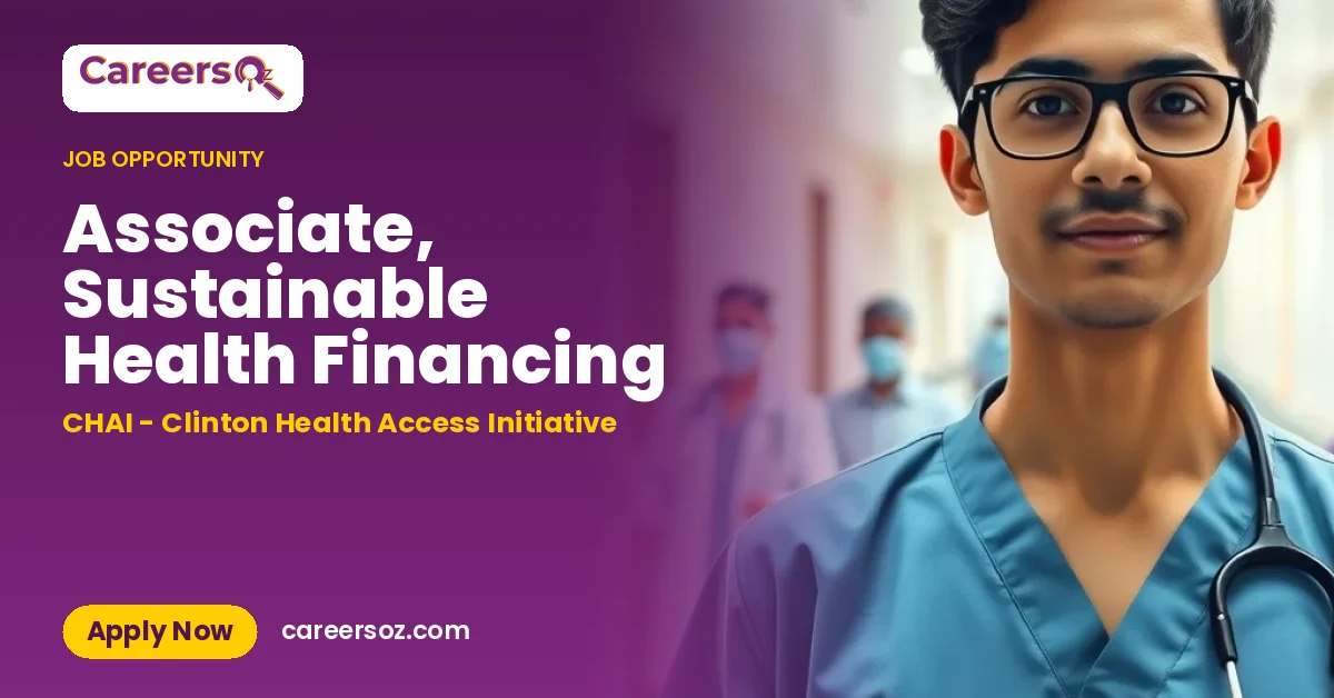 Associate, Sustainable Health Financing – CHAI - Clinton Health Access Initiative
