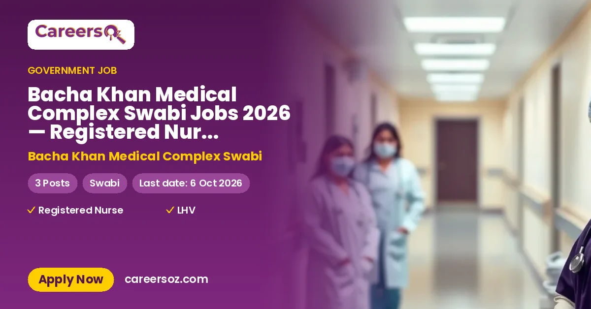 Bacha Khan Medical Complex Swabi Jobs 2026 — Registered Nurse Officers (Surgical ICU), Registered Nurse Officers (Female Only), LHV – Bacha Khan Medical Complex Swabi