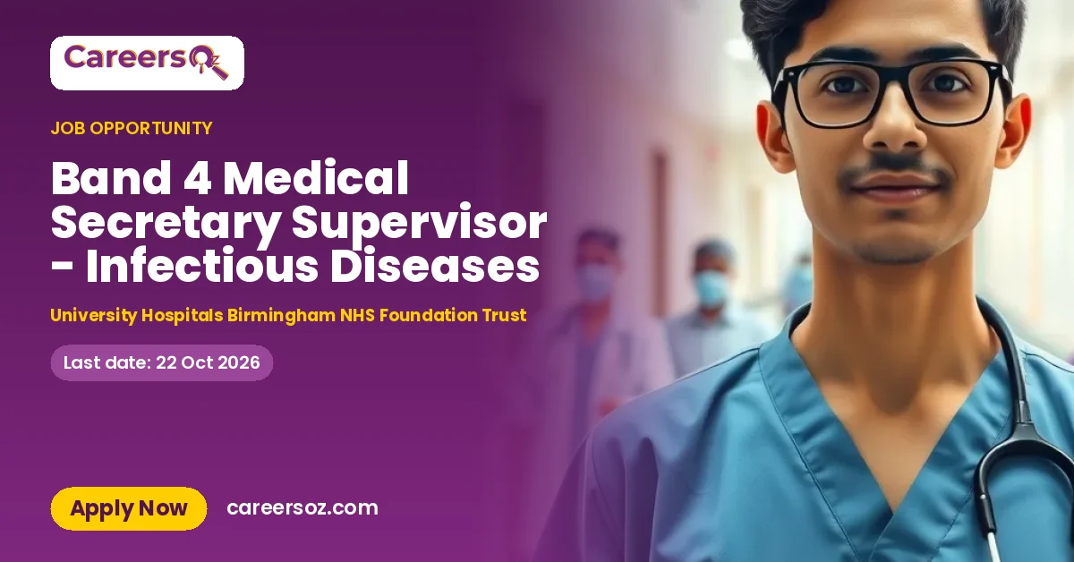 Band 4 Medical Secretary Supervisor - Infectious Diseases – University Hospitals Birmingham NHS Foundation Trust
