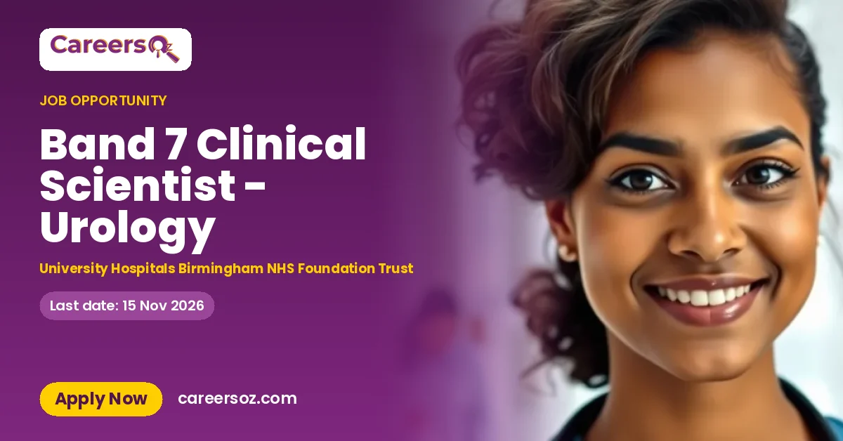 Band 7 Clinical Scientist - Urology – University Hospitals Birmingham NHS Foundation Trust