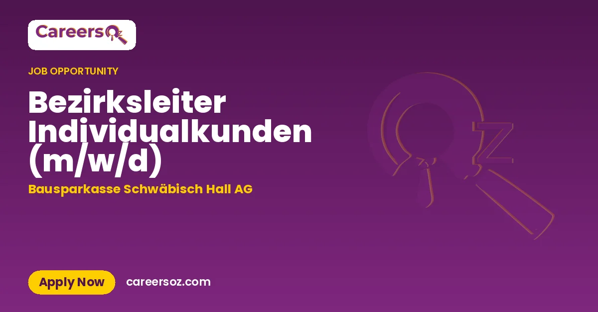 Bezirksleiter Individualkunden (m/w/d) – Bausparkasse Schwäbisch Hall AG