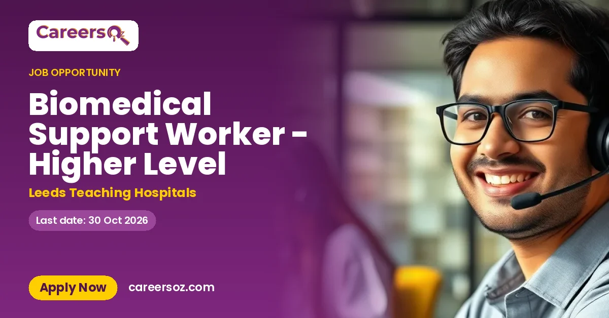 Biomedical Support Worker - Higher Level – Leeds Teaching Hospitals