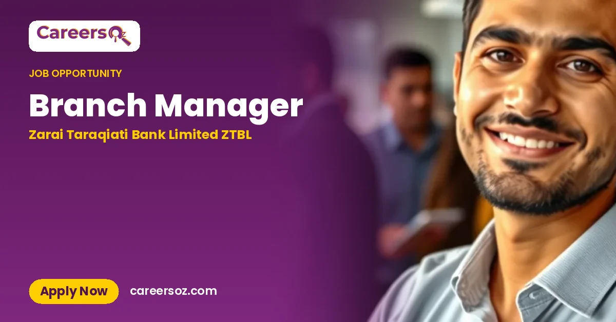 Branch Manager – Zarai Taraqiati Bank Limited ZTBL