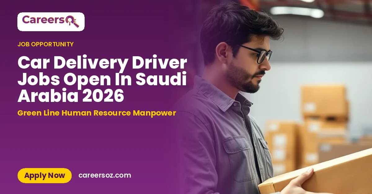 Car Delivery Driver Jobs Open In Saudi Arabia 2026 – Green Line Human Resource Manpower