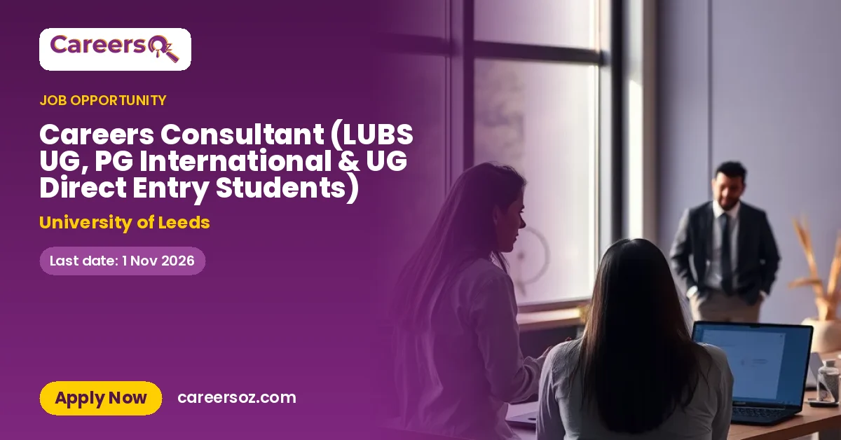 Careers Consultant (LUBS UG, PG International & UG Direct Entry Students) – University of Leeds