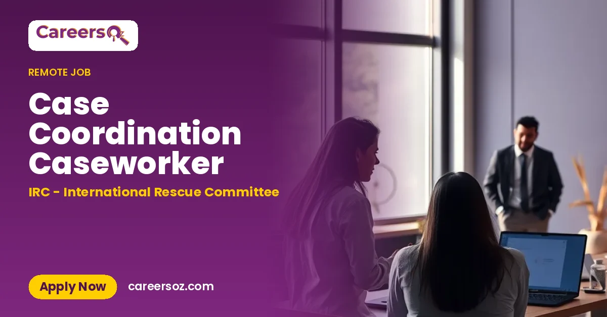 Case Coordination Caseworker – IRC - International Rescue Committee