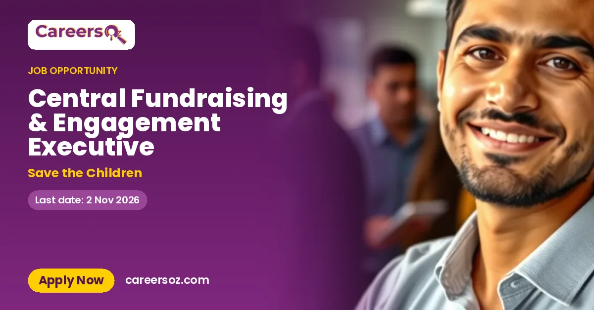 Central Fundraising & Engagement Executive – Save the Children