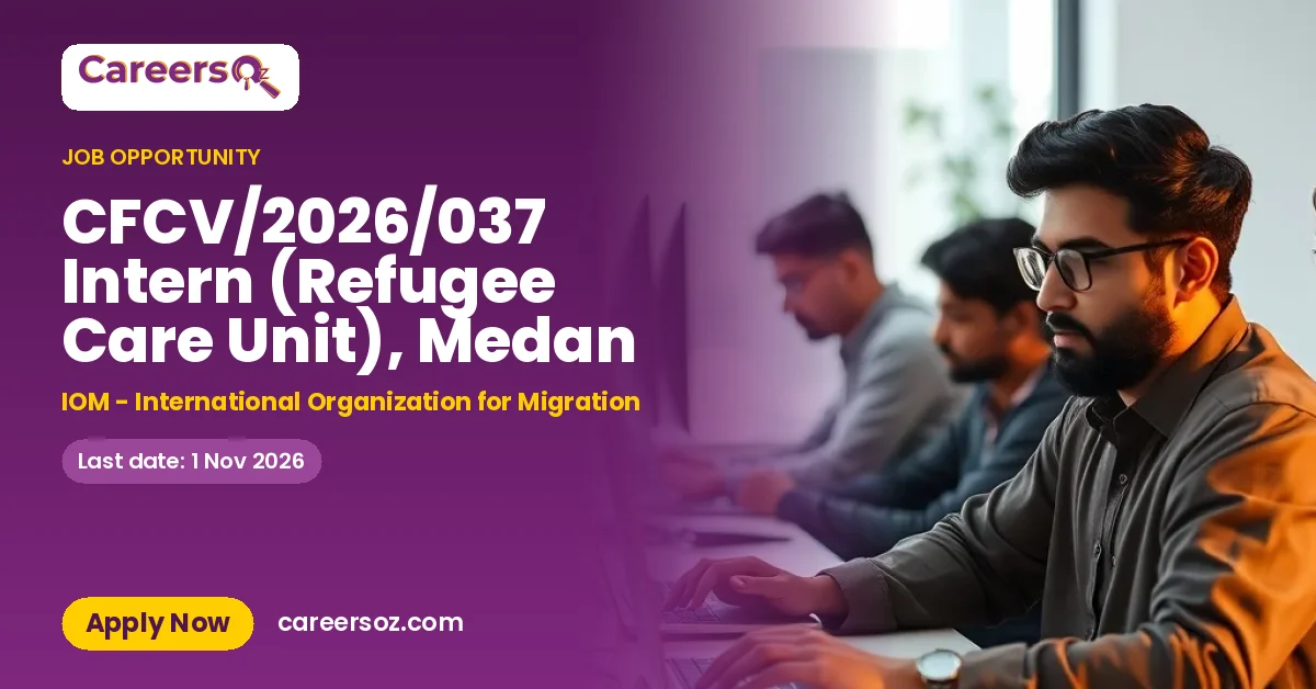 CFCV/2026/037 Intern (Refugee Care Unit), Medan – IOM - International Organization for Migration