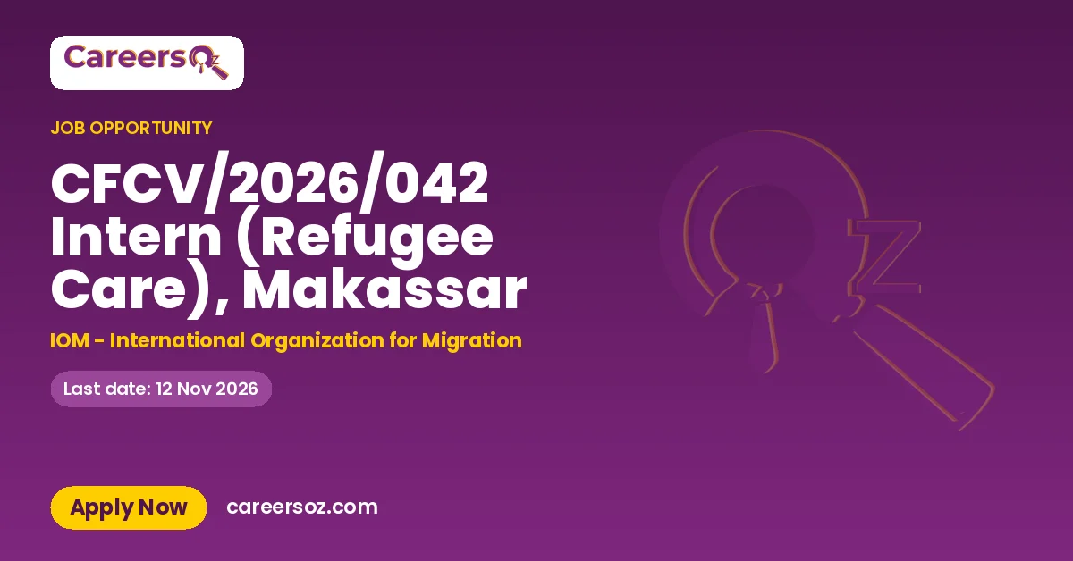CFCV/2026/042 Intern (Refugee Care), Makassar – IOM - International Organization for Migration