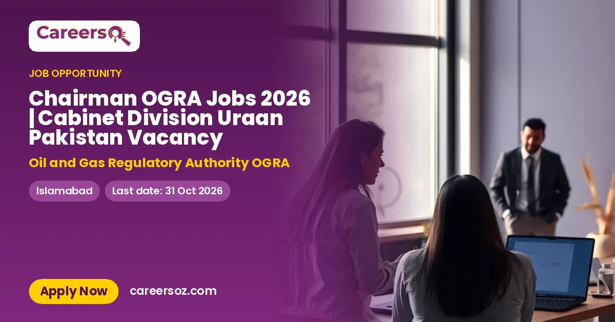 Chairman OGRA Jobs 2026 | Cabinet Division Uraan Pakistan Vacancy – Oil and Gas Regulatory Authority OGRA