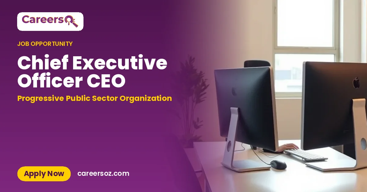 Chief Executive Officer CEO – Progressive Public Sector Organization