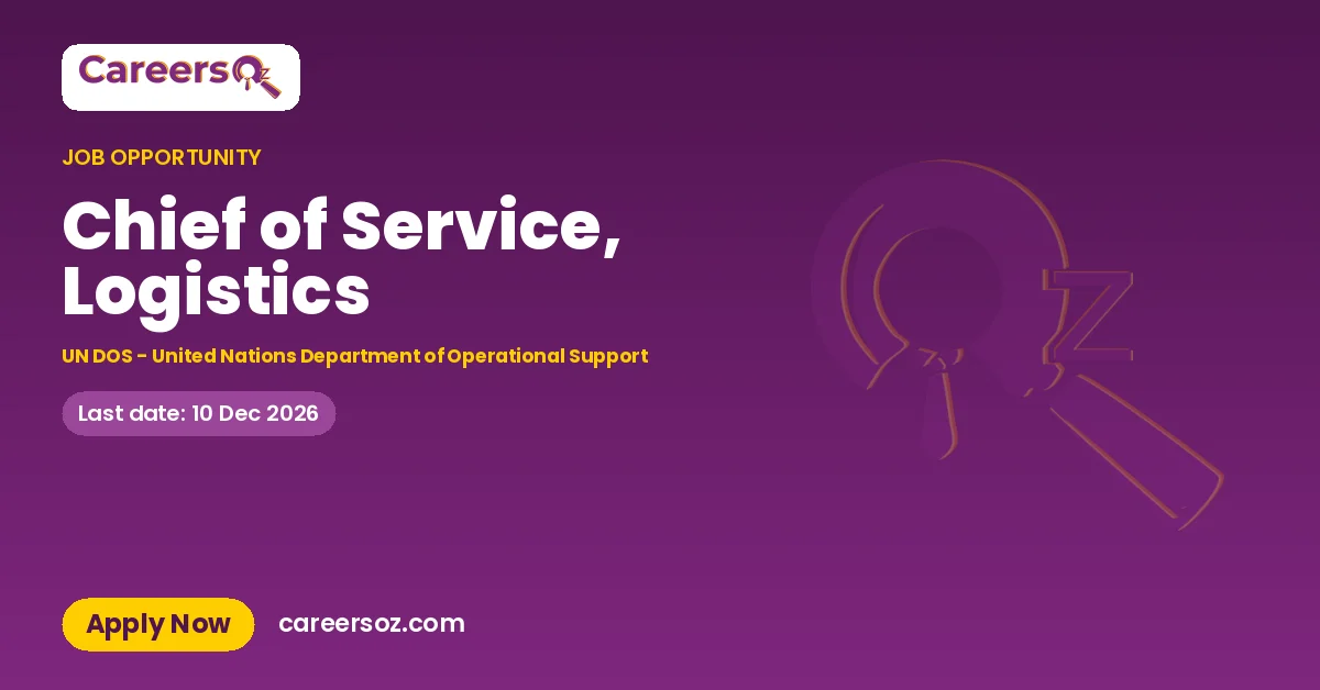 Chief of Service, Logistics – UN DOS - United Nations Department of Operational Support