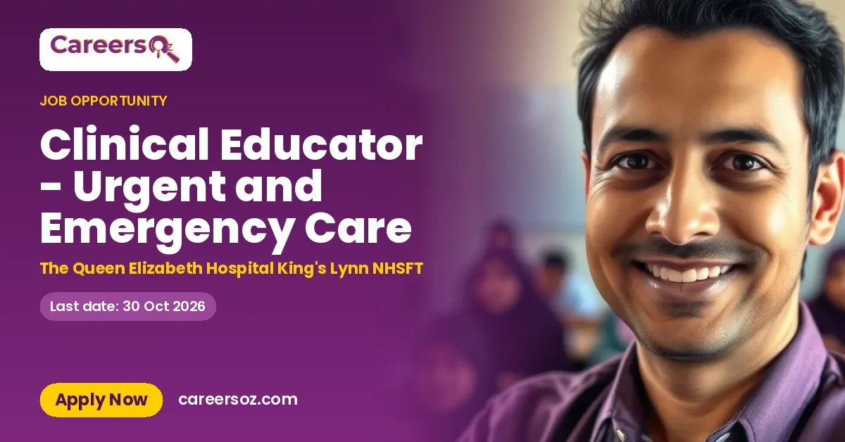 Clinical Educator - Urgent and Emergency Care – The Queen Elizabeth Hospital King's Lynn NHSFT