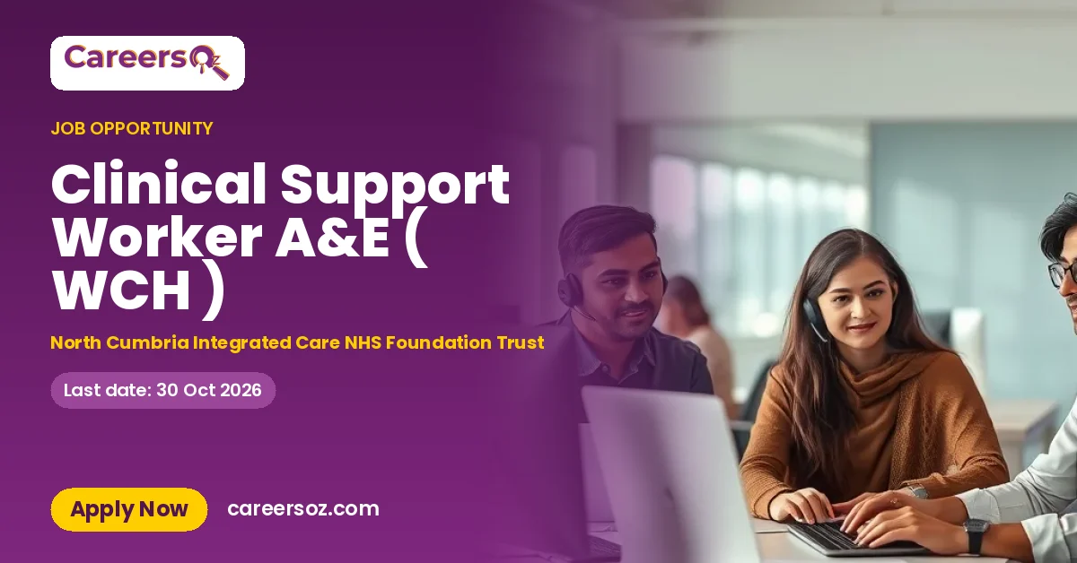 Clinical Support Worker A&E ( WCH ) – North Cumbria Integrated Care NHS Foundation Trust