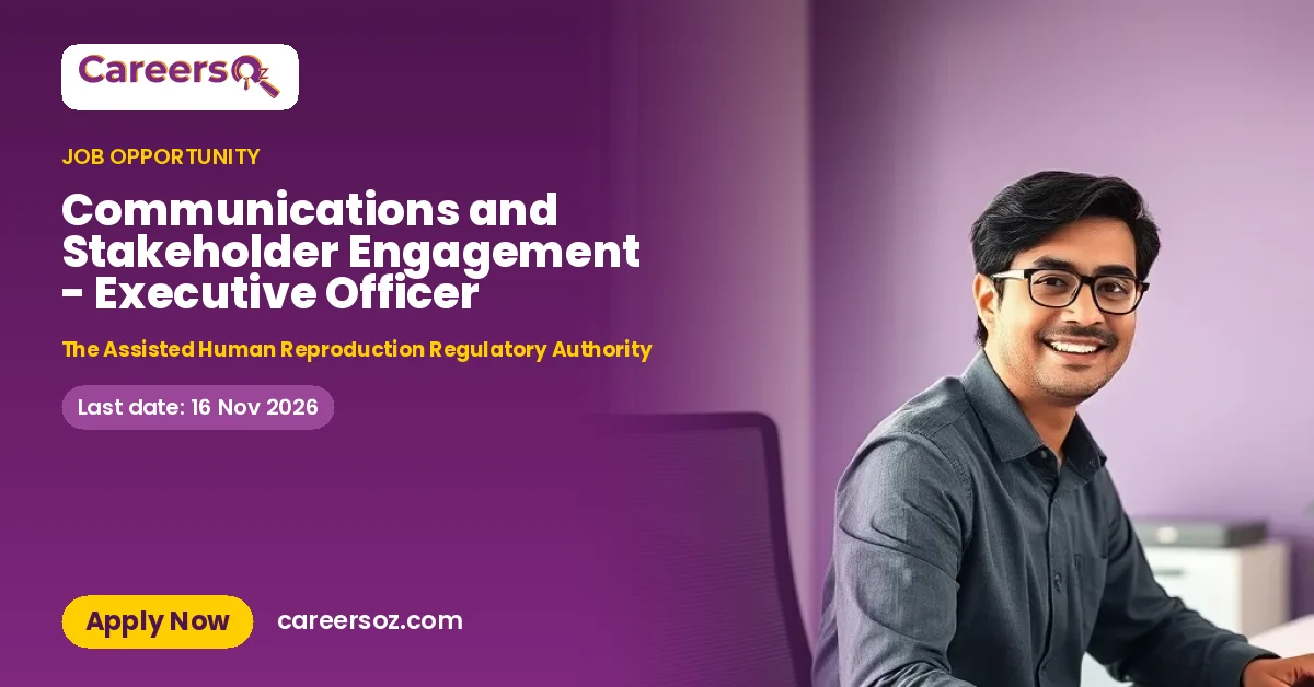 Communications and Stakeholder Engagement - Executive Officer – The Assisted Human Reproduction Regulatory Authority