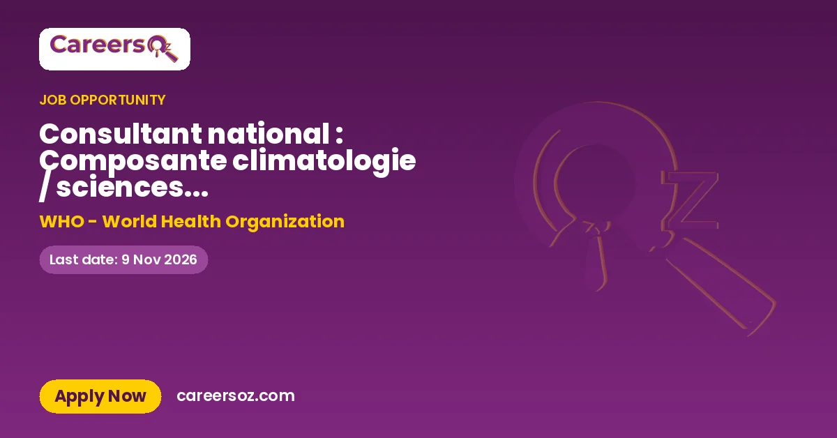Consultant national : Composante climatologie / sciences de l’environnement / SIG / télédétection / modélisation spatiale et analyse des risques climatiques – WHO - World Health Organization