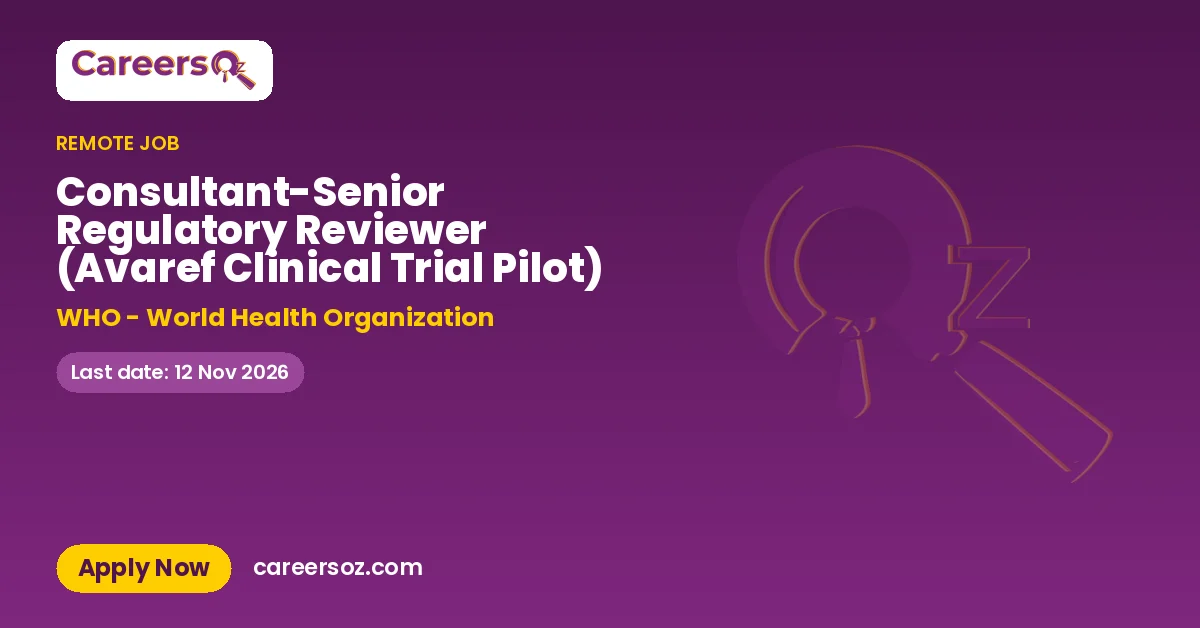 Consultant-Senior Regulatory Reviewer (Avaref Clinical Trial Pilot) – WHO - World Health Organization