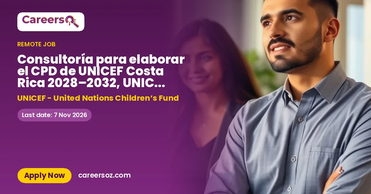 Consultoría para elaborar el CPD de UNICEF Costa Rica 2028–2032, UNICEF Programas, San José, Costa Rica, 5.5 Meses, Remoto con viajes – UNICEF - United Nations Children’s Fund