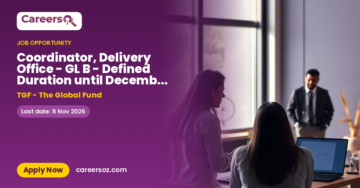 Coordinator, Delivery Office - GL B - Defined Duration until December 2029 – TGF - The Global Fund