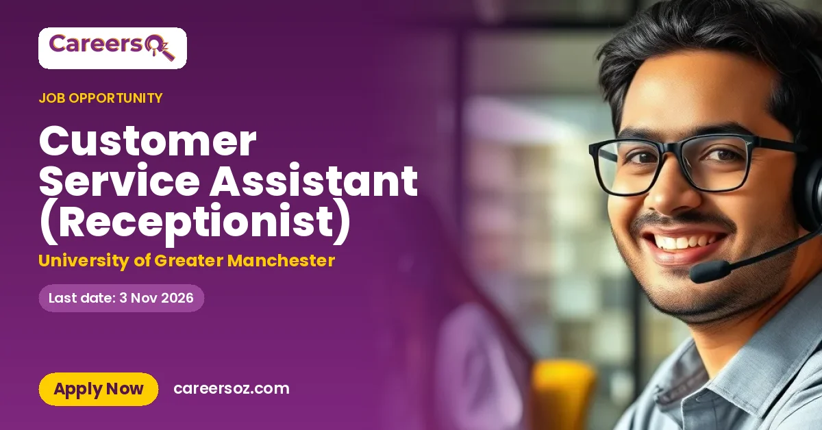 Customer Service Assistant (Receptionist) – University of Greater Manchester