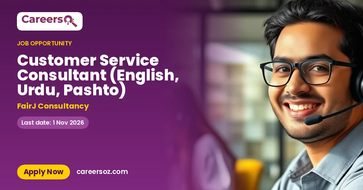 Customer Service Consultant (English, Urdu, Pashto) – FairJ Consultancy