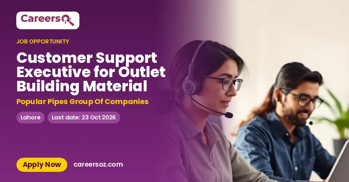 Customer Support Executive for Outlet Building Material – Popular Pipes Group Of Companies