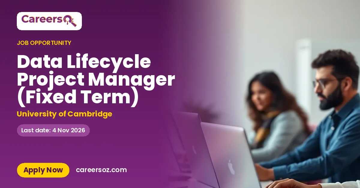 Data Lifecycle Project Manager (Fixed Term) – University of Cambridge