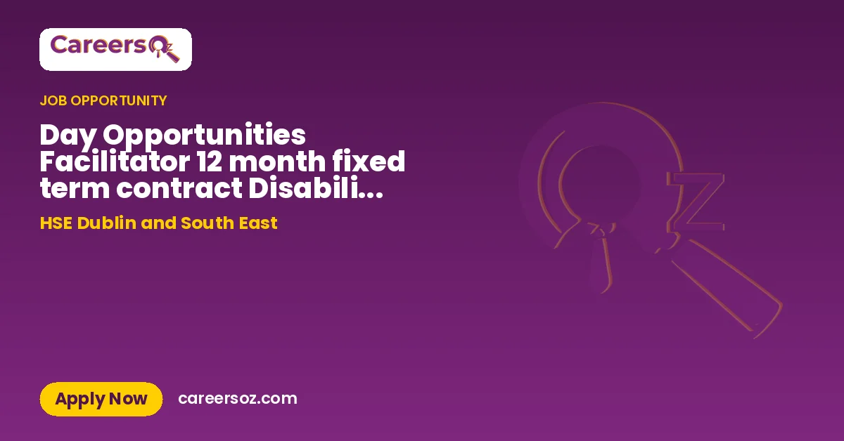Day Opportunities Facilitator 12 month fixed term contract Disability Sector Cumas New Ross DOF102026 – HSE Dublin and South East
