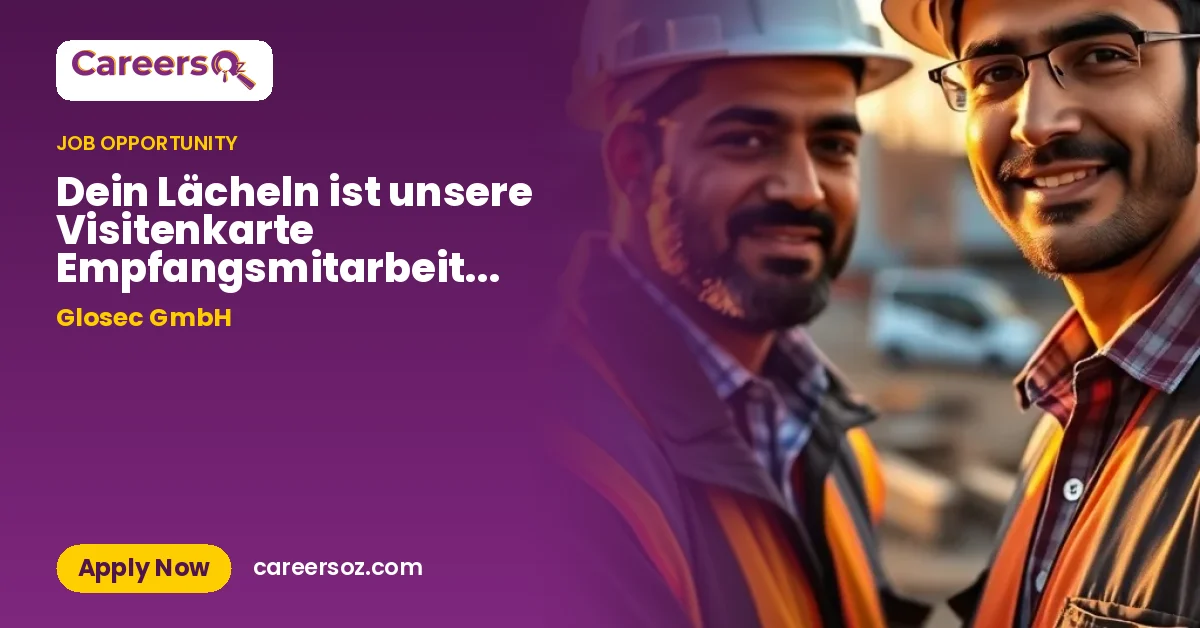 Dein Lächeln ist unsere Visitenkarte Empfangsmitarbeiter (m/w/d) – Glosec GmbH
